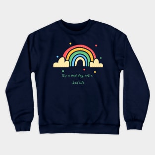 its not a bad life Crewneck Sweatshirt